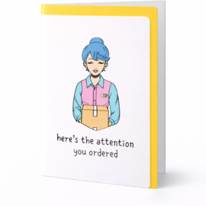 Greeting Card - Here's the attention you ordered